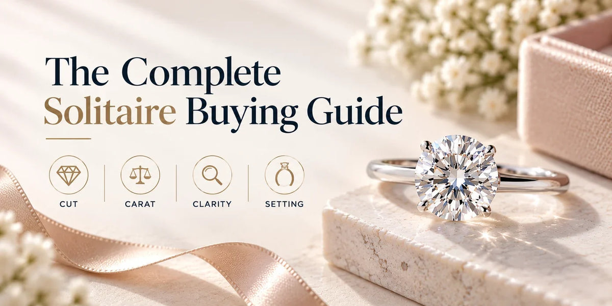 The Complete Solitaire Buying Guide: Cut, Carat, Clarity & Setting